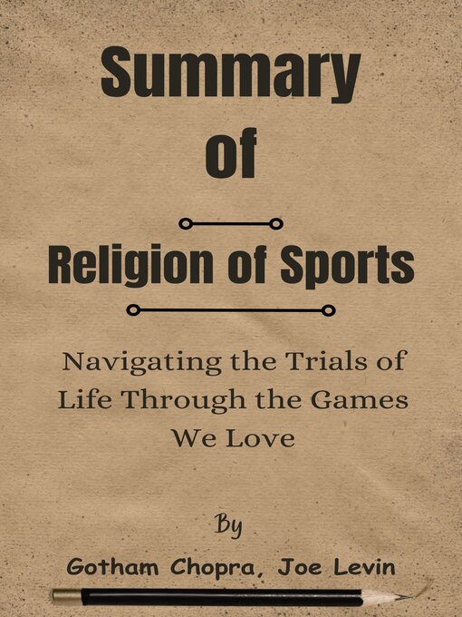 Title details for Summary of Religion of Sports Navigating the Trials of Life Through the Games We Love   by  Gotham Chopra, Joe Levin by Lite Summary - Available